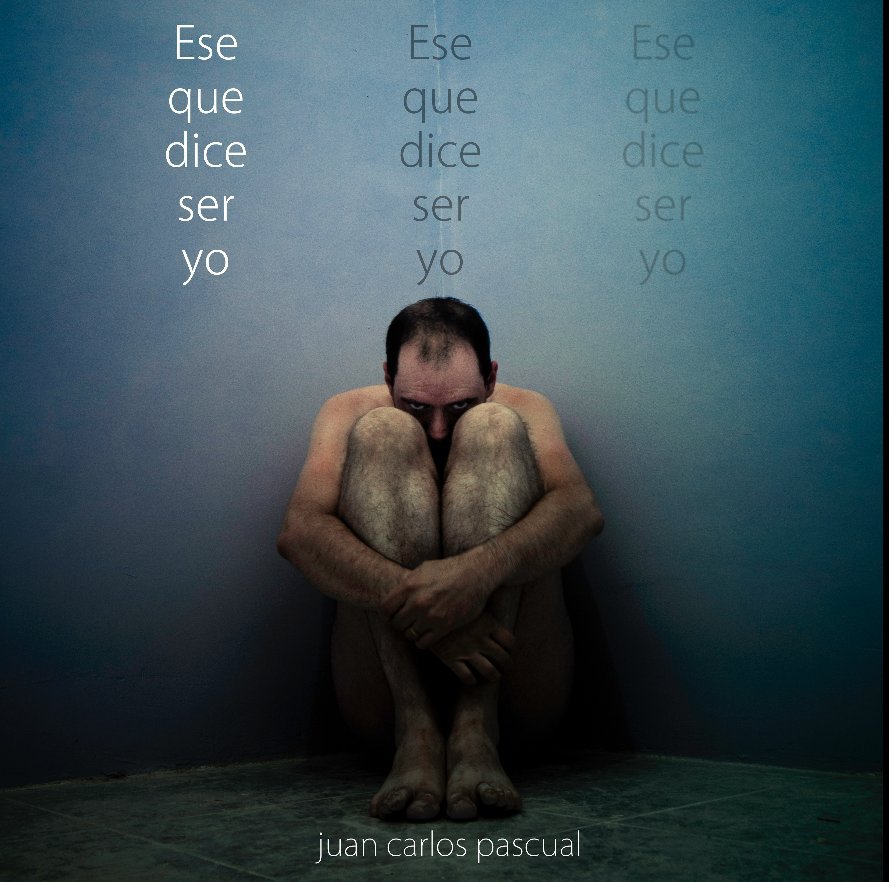 Ese que dice ser yo nach Juan Carlos Pascual anzeigen