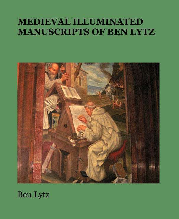 View MEDIEVAL ILLUMINATED MANUSCRIPTS OF BEN LYTZ by Ben Lytz
