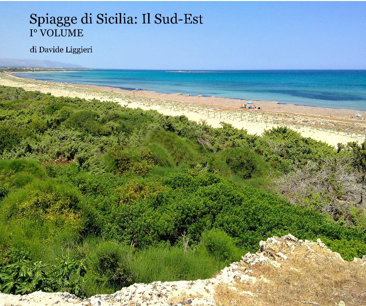 View Spiagge di Sicilia: Il Sud-Est I° VOLUME by di Davide Liggieri