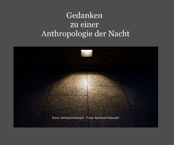 Gedanken zu einer Anthropologie der Nacht nach Hartmut Schnepel (Fotos) - Texte: Burkhard Schnepel anzeigen