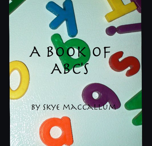 Ver A book of ABC's by skye maccallum por Skye MacCallum