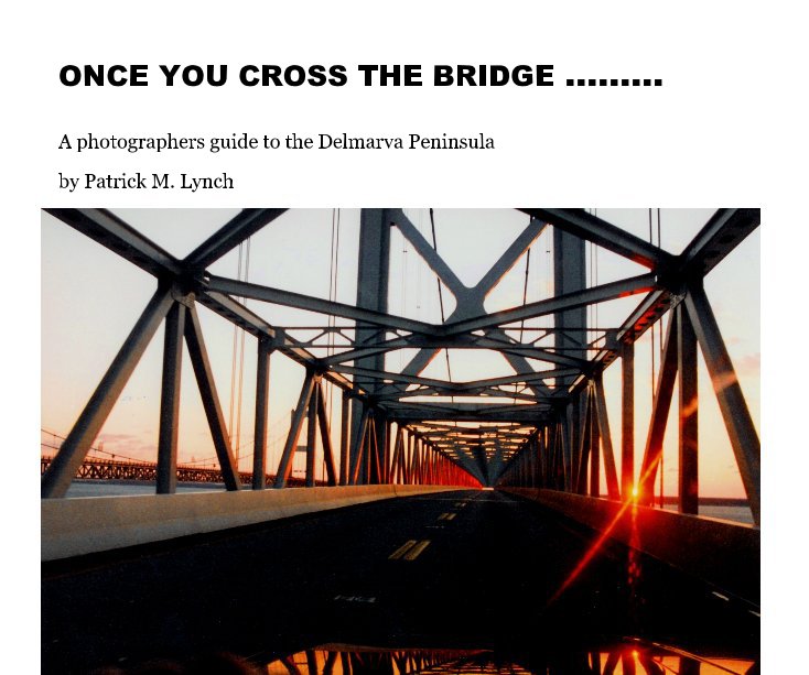 View ONCE YOU CROSS THE BRIDGE ......... by Patrick M. Lynch