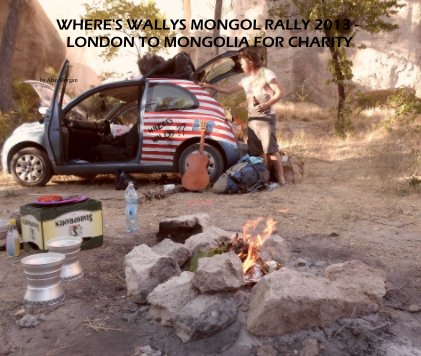 WHERES WALLYS MONGOL RALLY 2013 - LONDON TO MONGOLIA FOR CHARITY book cover