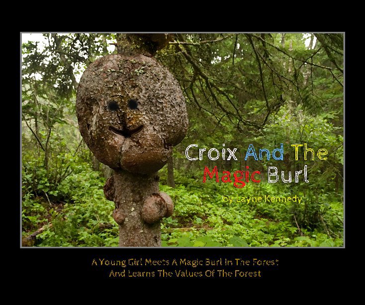 View CROIX AND THE MAGIC BURL by Layne Kennedy