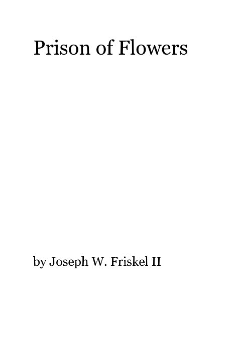 Prison of Flowers nach Joseph W. Friskel II anzeigen