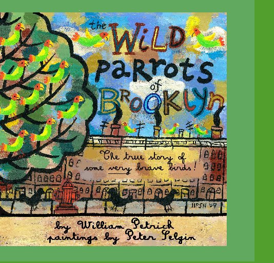 View The Wild Parrots of Brooklyn - 3 by William Petrick & Peter Selgin