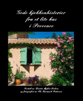 Gode kjøkkenhistorier fra et lite hus i Provence book cover