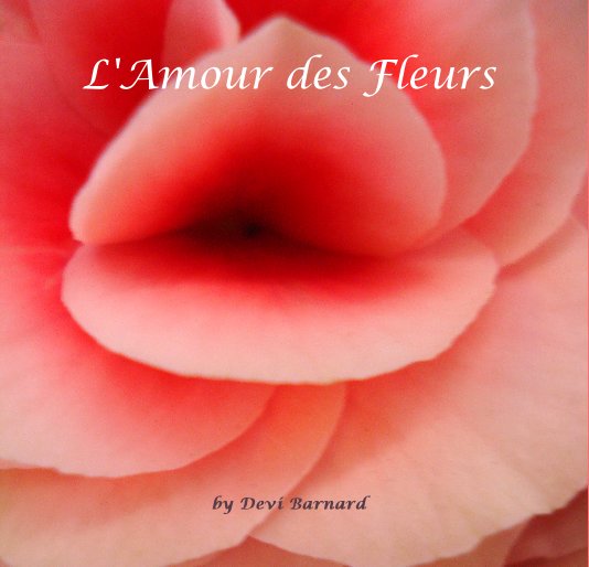L'Amour des Fleurs by Devi Barnard | Blurb Books