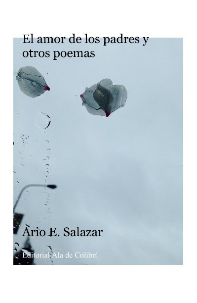 View El amor de los padres y otros poemas by Ario E. Salazar Editorial Ala de Colibrí