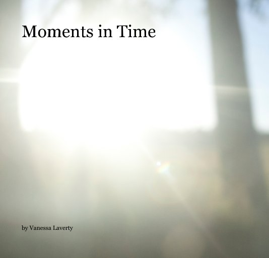 View Moments in Time by Vanessa Laverty