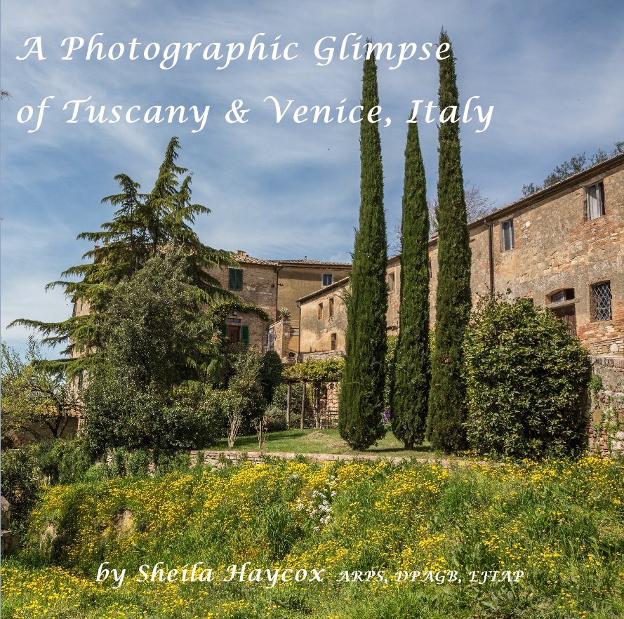 View A Photographic Glimpse of Tuscany & Venice, Italy by Sheila Haycox ARPS, DPAGB, EFIAP
