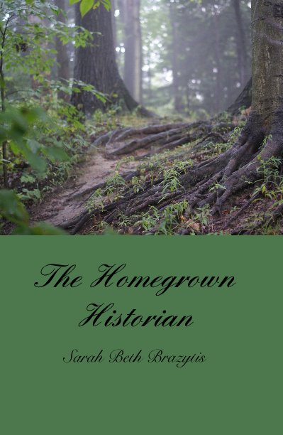 View The Homegrown Historian by Sarah Beth Brazytis