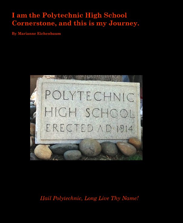 I am the Polytechnic High School Cornerstone, and this is my Journey. By Marianne Eichenbaum nach Marianne Eichenbaum anzeigen