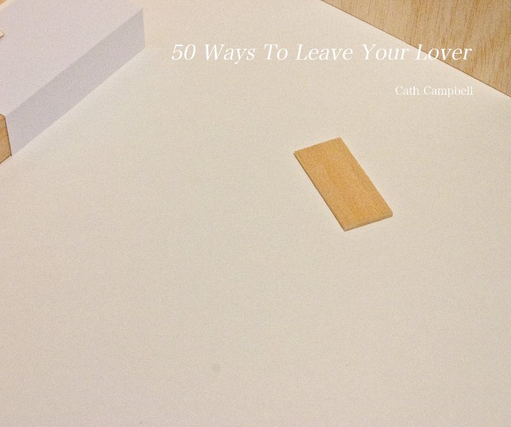 View 50 Ways To Leave Your Lover by Cath Campbell