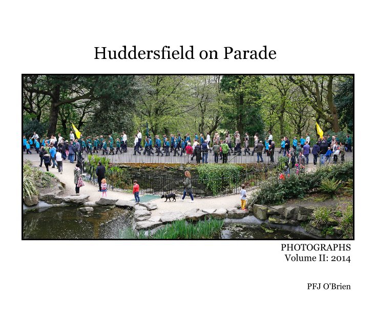 Bekijk Huddersfield on Parade PHOTOGRAPHS Volume II: 2014 PFJ O'Brien op PFJ O'Brien