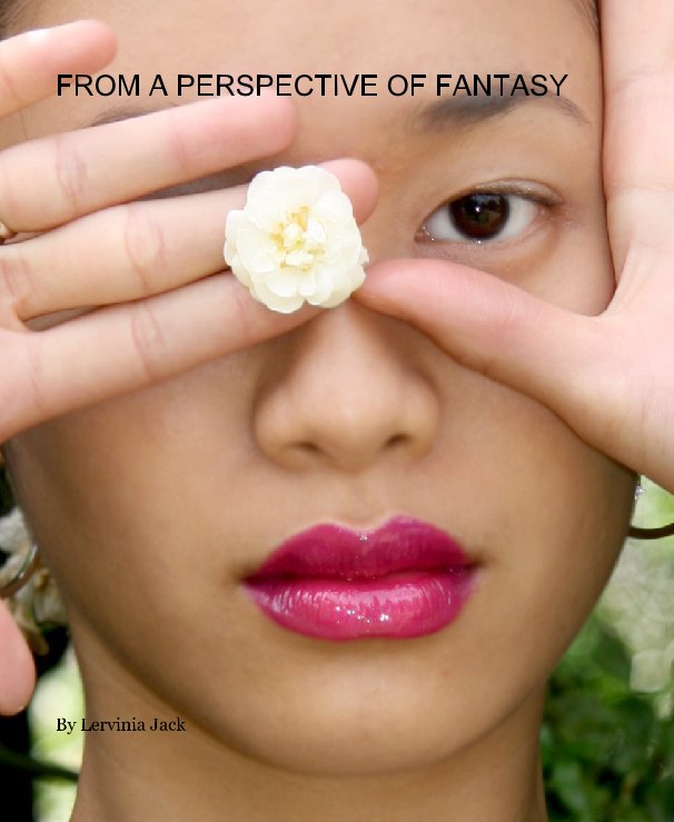 View FROM A PERSPECTIVE OF FANTASY by Lervinia Jack