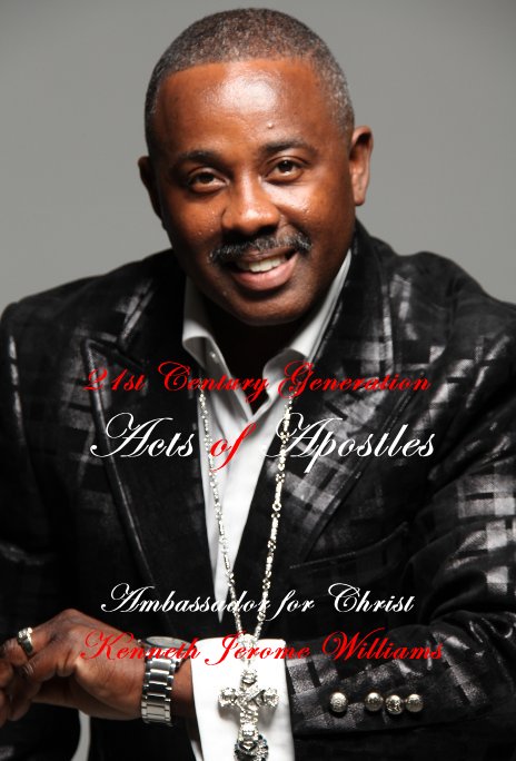 View 21st Century Generation Acts of Apostles by Ambassador for Christ Kenneth Jerome Williams