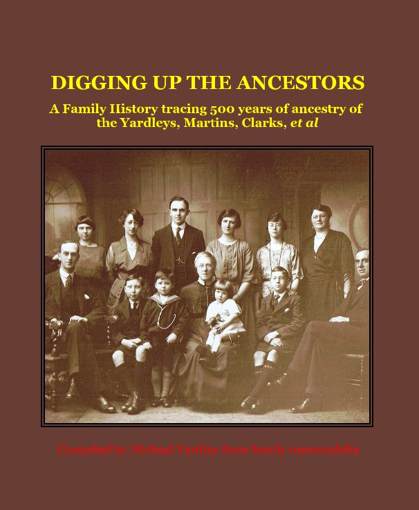 View DIGGING UP THE ANCESTORS by Compiled by Michael Yardley from family memorabilia