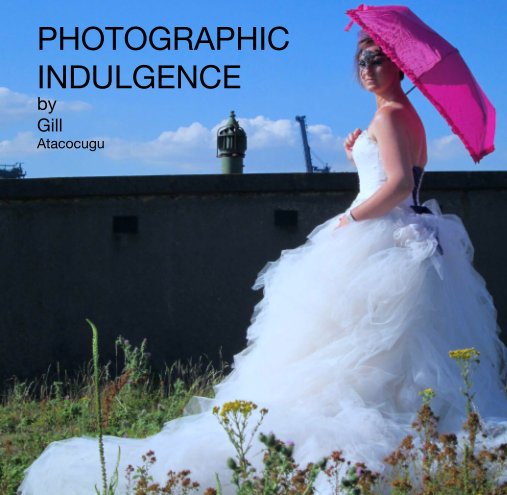 View PHOTOGRAPHIC
INDULGENCE
by
Gill 
Atacocugu by Gillata
