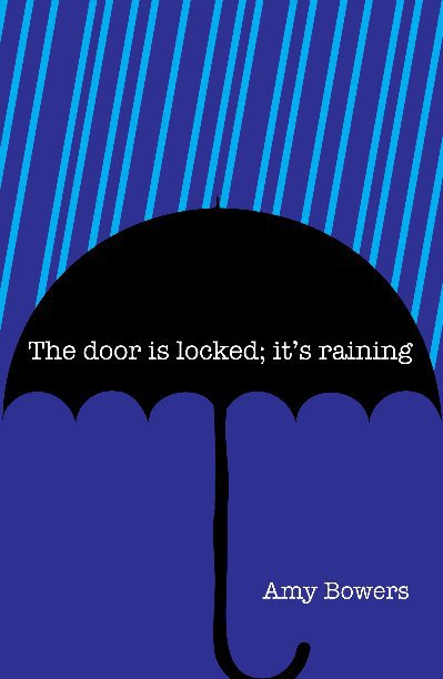 View The door is locked; it's raining by Amy Bowers