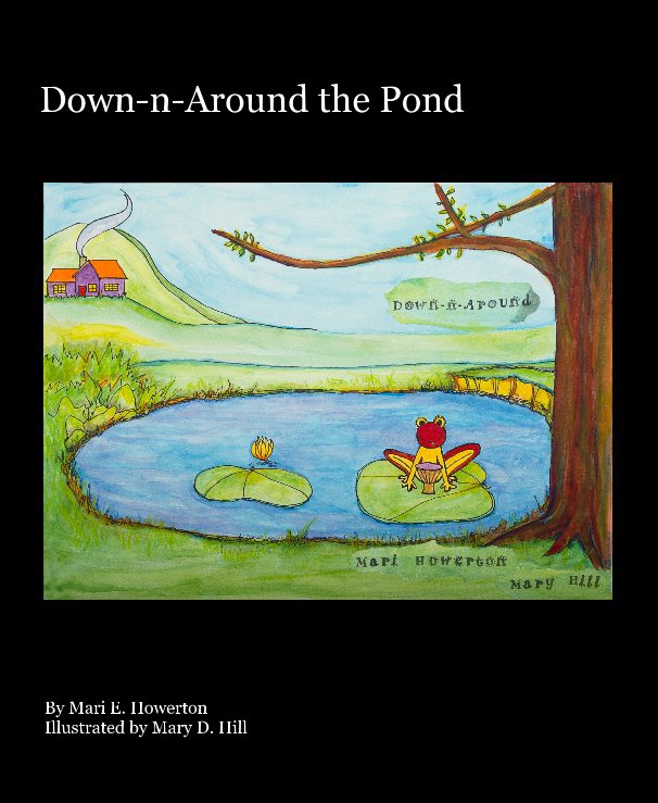 View Down-n-Around the Pond by Mari E Howerton Illustrated by Mary D Hill