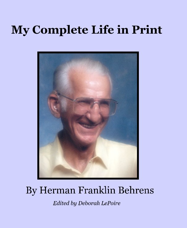 Visualizza My Complete Life in Print di Herman Franklin Behrens