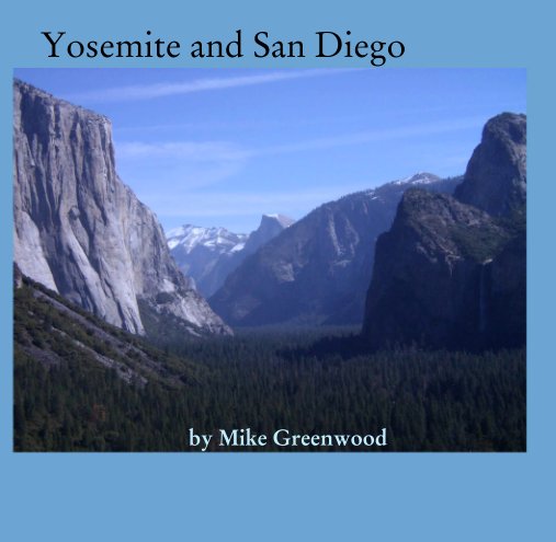 View Yosemite and San Diego by Mike Greenwood