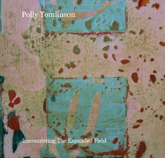 Polly Tomlinson nach Encountering The Expanded Field anzeigen