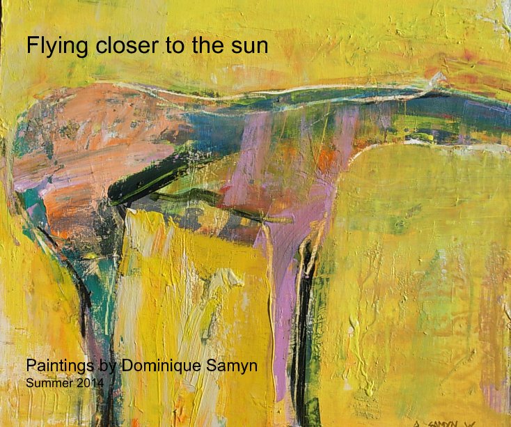 View Flying closer to the sun Paintings by Dominique Samyn Summer 2014 by dominique SAMYN
