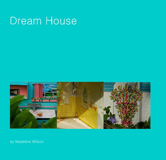 View Dream House by Madeline Wilson