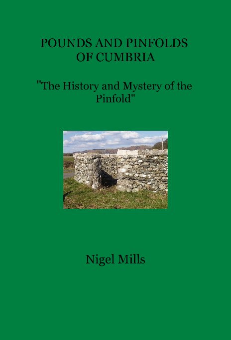 View POUNDS AND PINFOLDS OF CUMBRIA "The History and Mystery of the Pinfold" by Nigel Mills