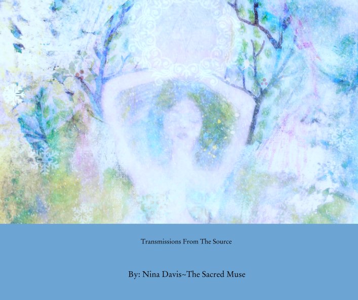 Transmissions From The Source nach By: Nina Davis~The Sacred Muse anzeigen