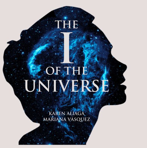 View The I Of The Universe by Karen Aliaga & Mariana Vásquez