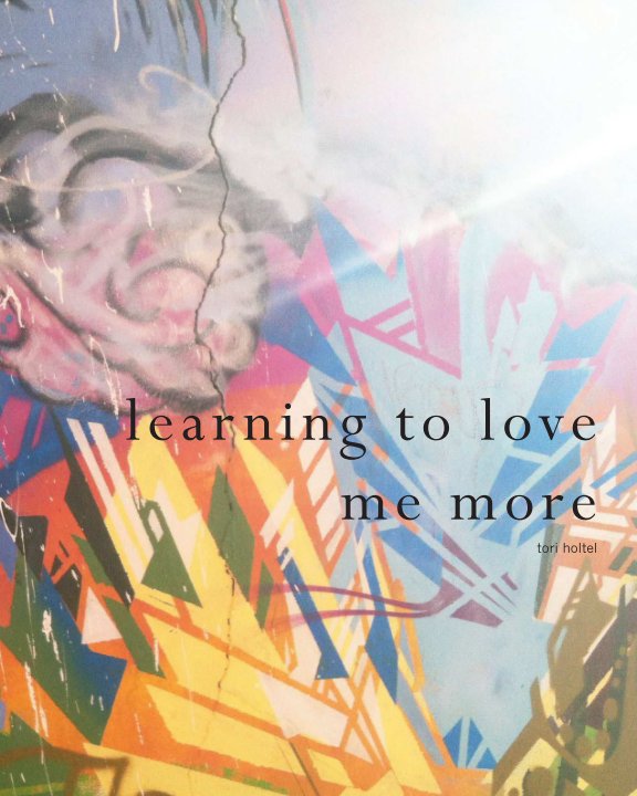 View learning to love me more by tori holtel