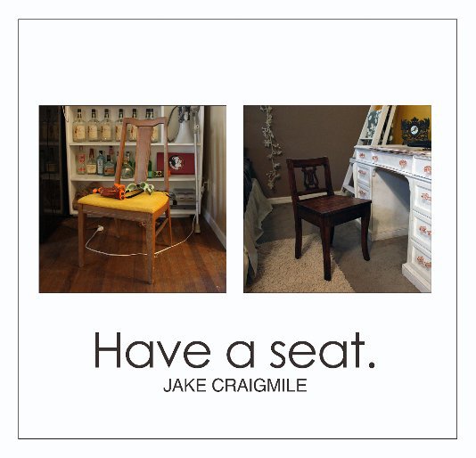 Ver Have a seat. por Jake Craigmile