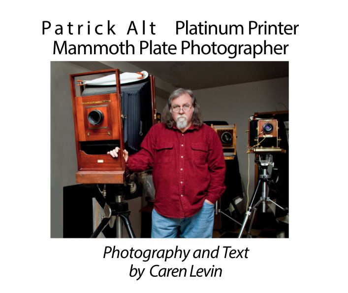 Patrick Alt Platinum Printer Mammoth Plate Photographer by Caren Levin
