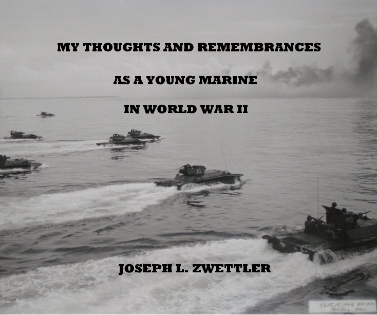 Ver MY THOUGHTS AND REMEMBRANCES AS A YOUNG MARINE IN WORLD WAR II JOSEPH L. ZWETTLER por Story by Joseph L. Zwettler