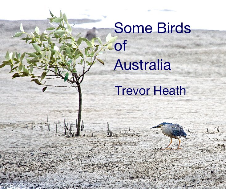 View Some Birds of Australia by Trevor Heath