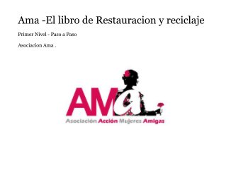 Ama -El libro de Restauracion y reciclaje book cover