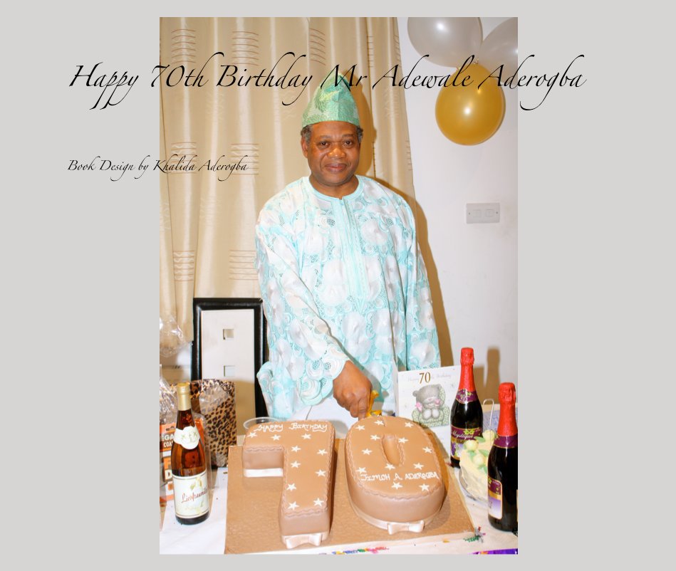 Ver Happy 70th Birthday Mr Adewale Aderogba por Book Design by Khalida Aderogba
