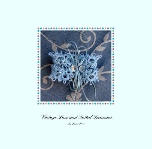 Ver Vintage Lace and Tatted Treasures por Linda Price
