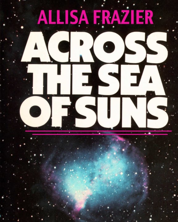 Ver Across the Sea of Suns por Allisa Frazier