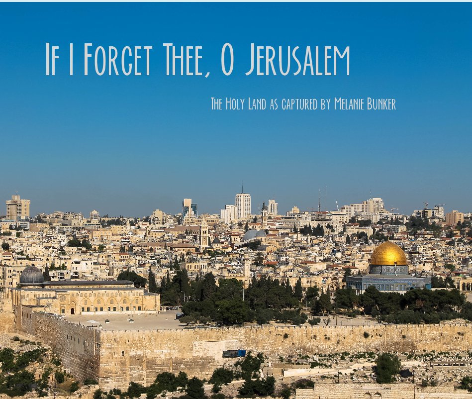 View If I Forget Thee, O Jerusalem by The Holy Land as captured by Melanie Bunker
