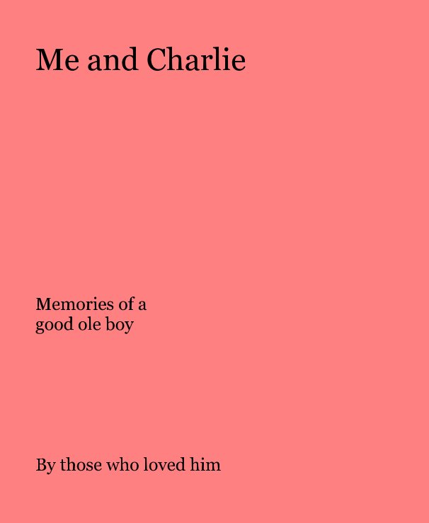 View Me and Charlie by those who loved him