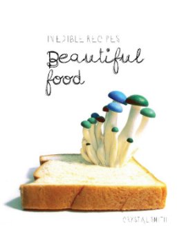 Inedible Recipes: Beautiful Food book cover