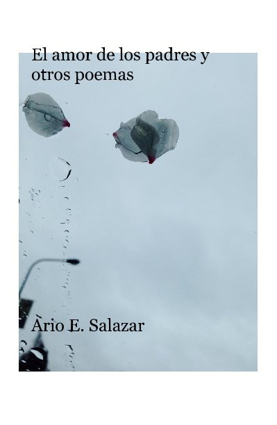 Visualizza El amor de los padres y otros poemas di Ario E. Salazar