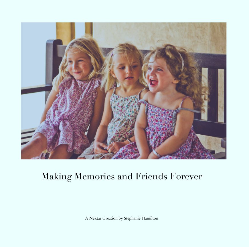 Ver Making Memories and Friends Forever por A Nektar Creation by Stephanie Hamilton