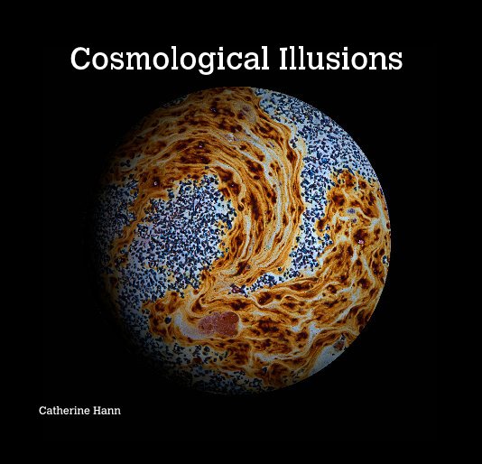 Ver Cosmological Illusions por Catherine Hann