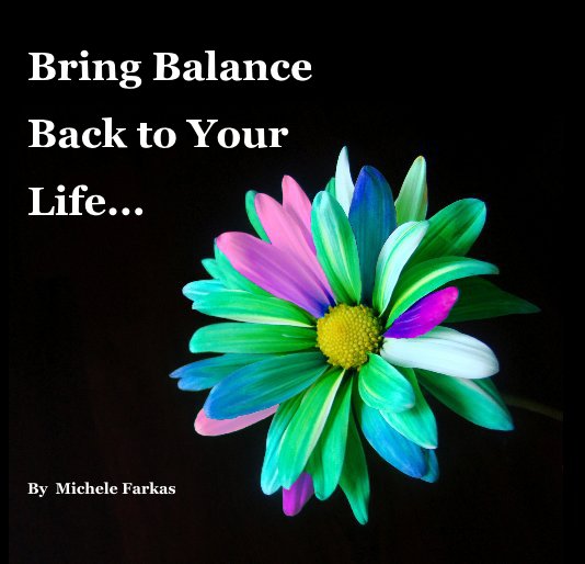 Visualizza Bring Balance Back to Your Life... di Michele Farkas