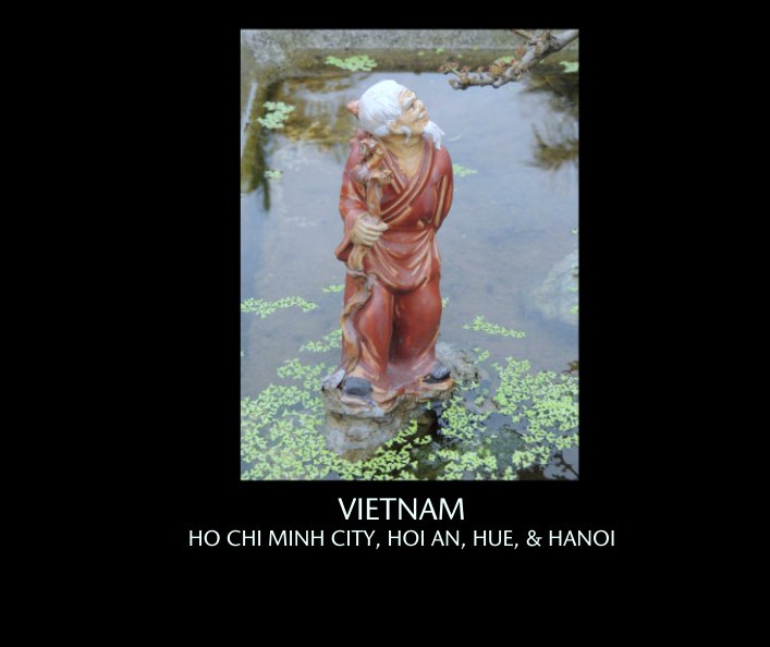 View VIETNAM
HO CHI MINH CITY, HOI AN, HUE, & HANOI by Jamie Ross